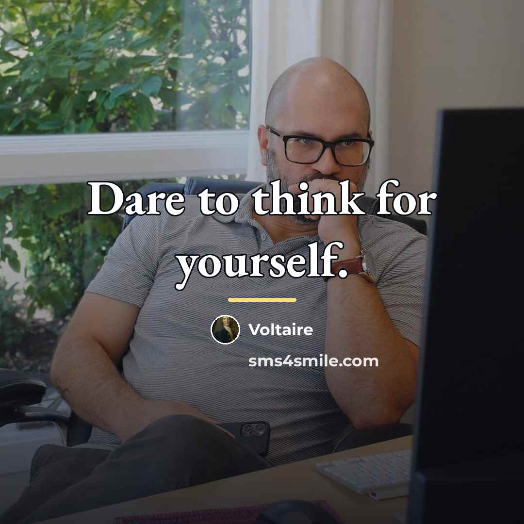 “Dare to think for yourself.…” quote by Voltaire