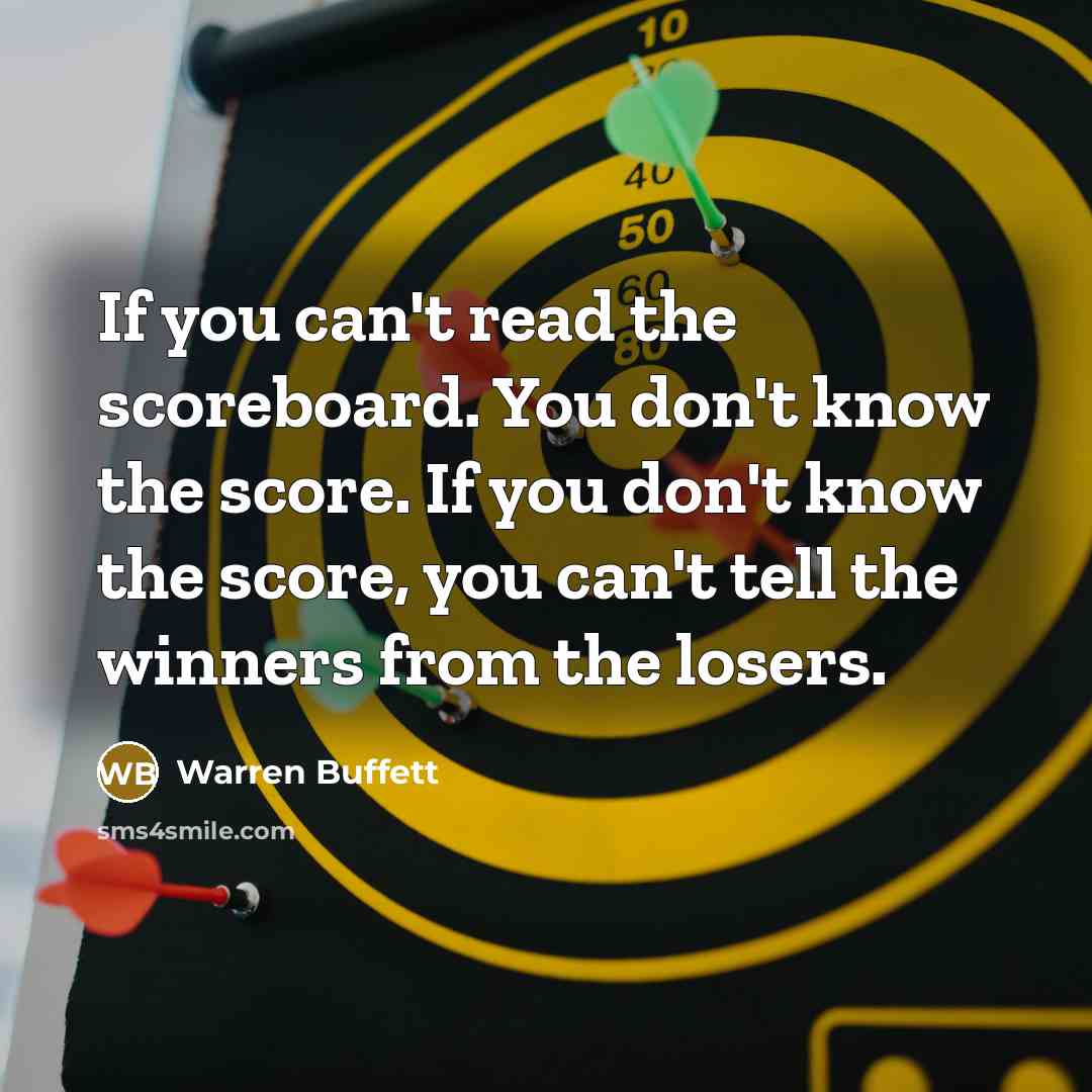 “If you can't read the scoreboard. You don't know the…” quote by Warren Buffett