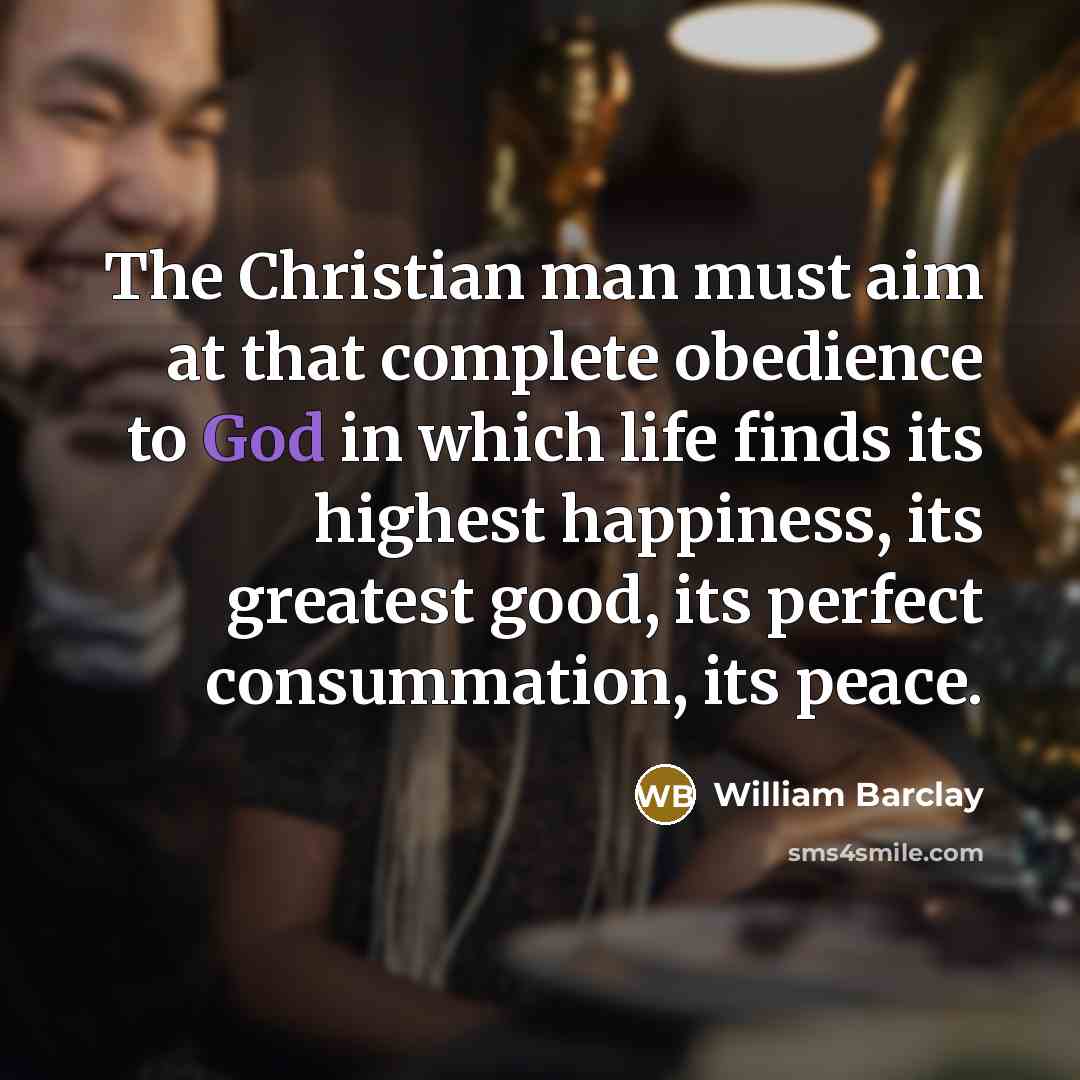 “The Christian man must aim at that complete obedience to…” quote by William Barclay