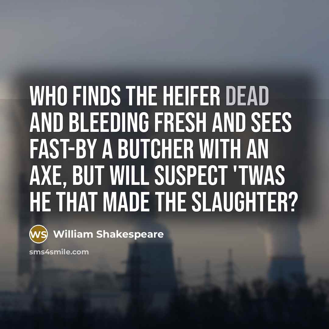 “Who finds the heifer dead and bleeding fresh And sees…” quote by William Shakespeare