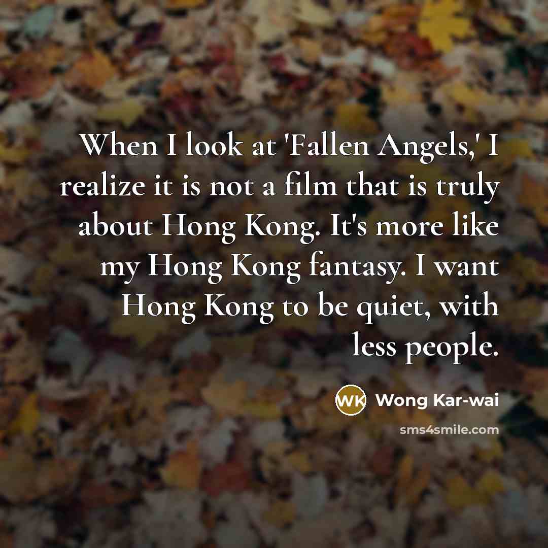 “When I look at 'Fallen Angels,' I realize it is…” quote by Wong Kar-wai