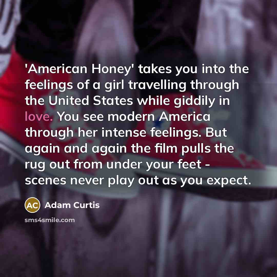 “'American Honey' takes you into the feelings of a girl…” quote by Adam Curtis