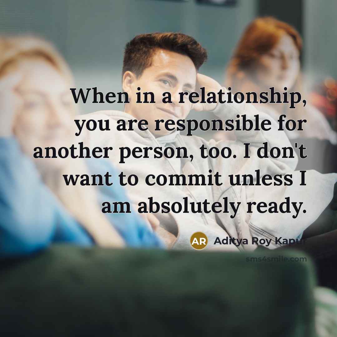 “When in a relationship, you are responsible for another person,…” quote by Aditya Roy Kapur