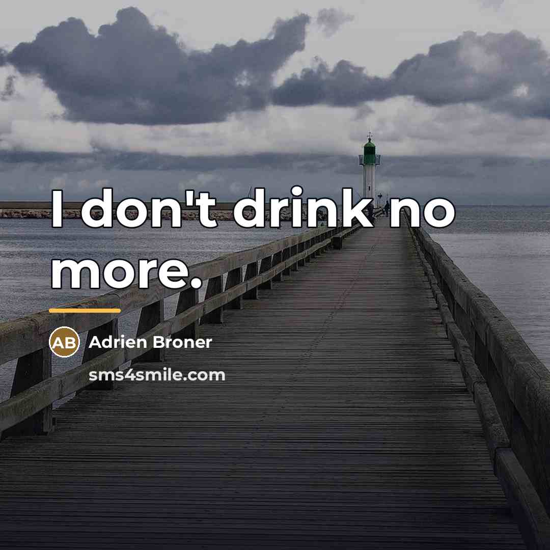 “I don't drink no more.…” quote by Adrien Broner