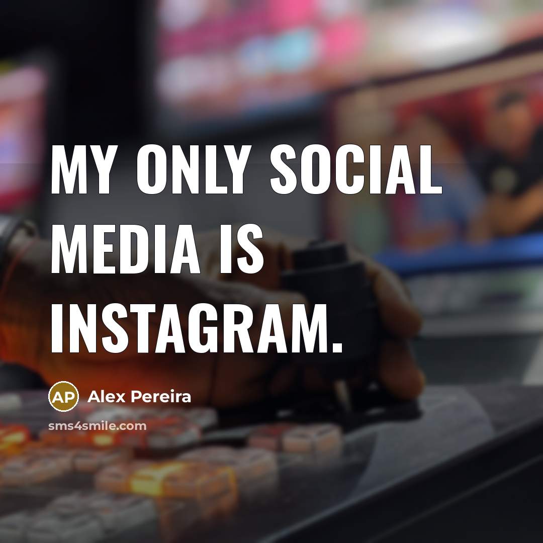 “My only social media is Instagram.…” quote by Alex Pereira