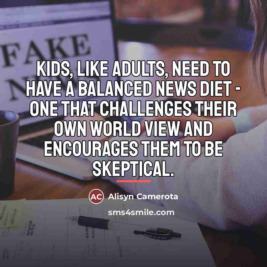 “Kids, like adults, need to have a balanced news diet…” quote by Alisyn Camerota