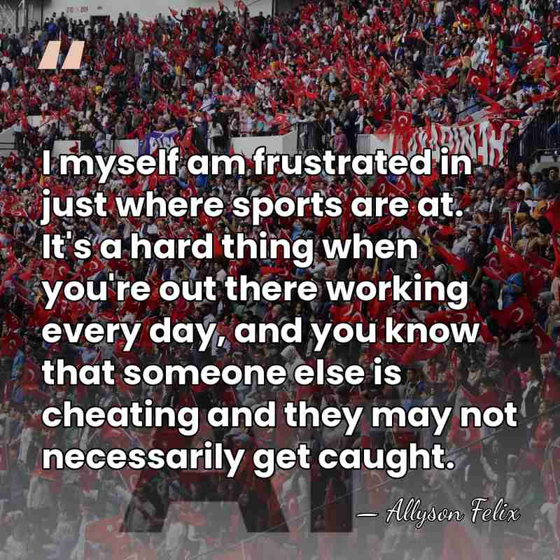 I myself am frustrated in just where sports are at. It's a&hellip; - Allyson Felix