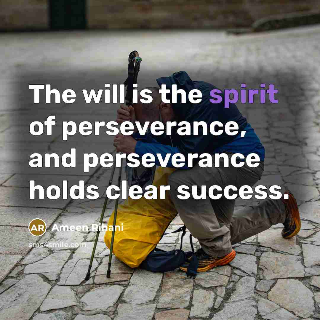 “The will is the spirit of perseverance, and perseverance holds…” quote by Ameen Rihani