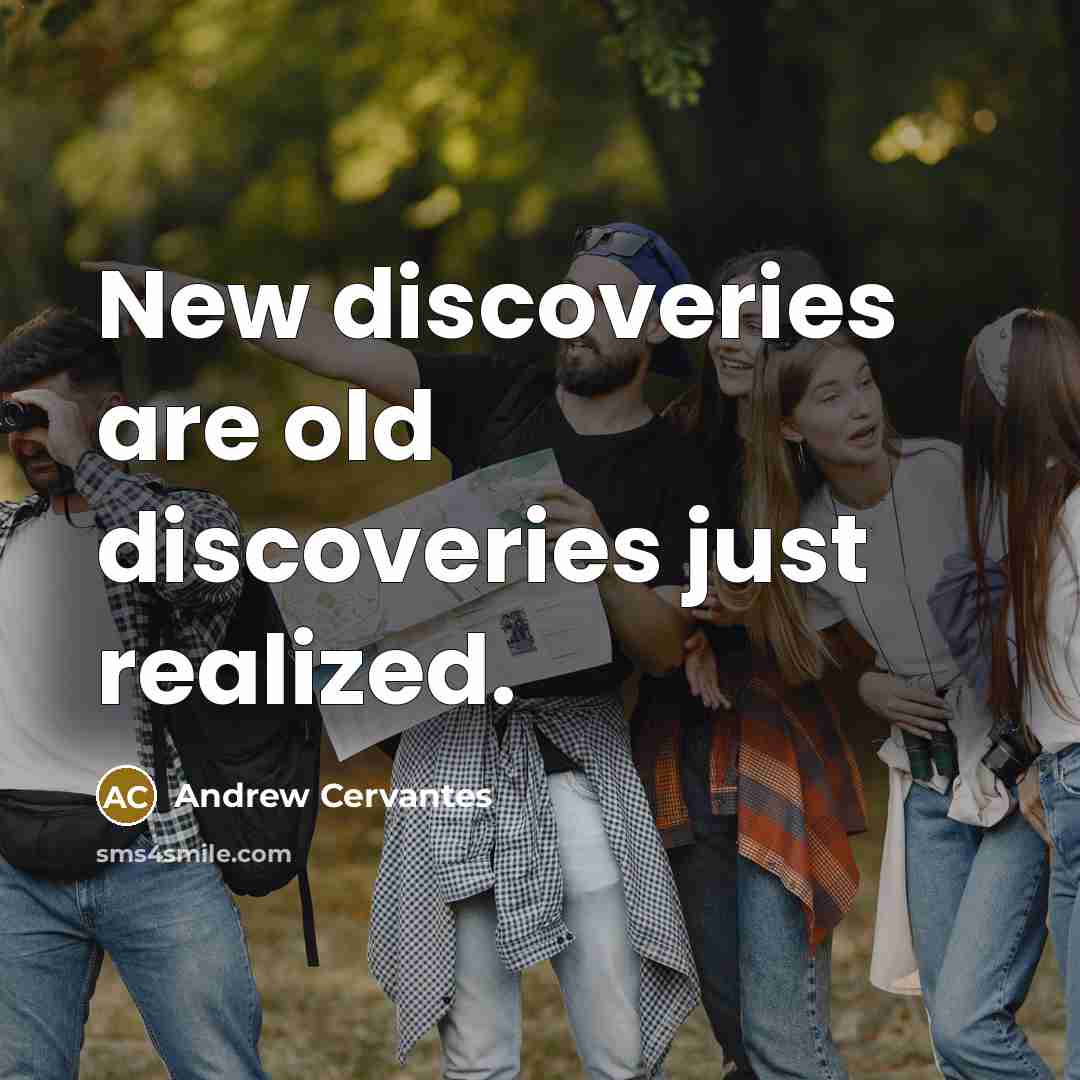 “New discoveries are old discoveries just realized.…” quote by Andrew Cervantes