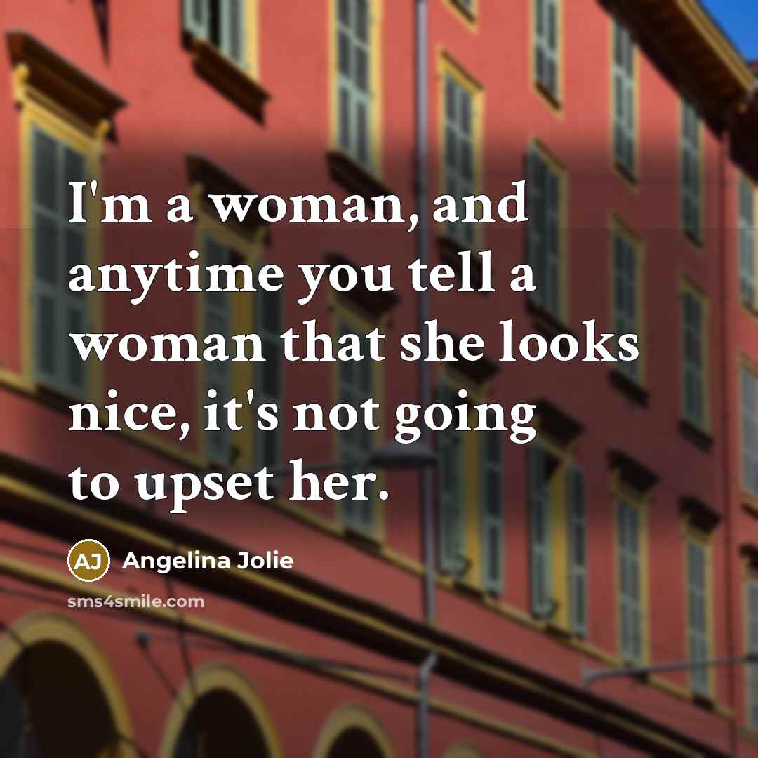 “I'm a woman, and anytime you tell a woman that…” quote by Angelina Jolie