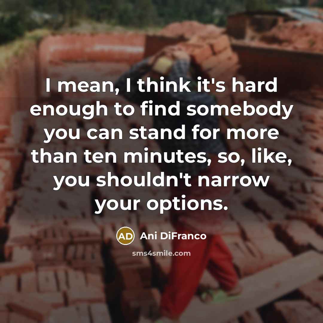 “I mean, I think it's hard enough to find somebody…” quote by Ani DiFranco