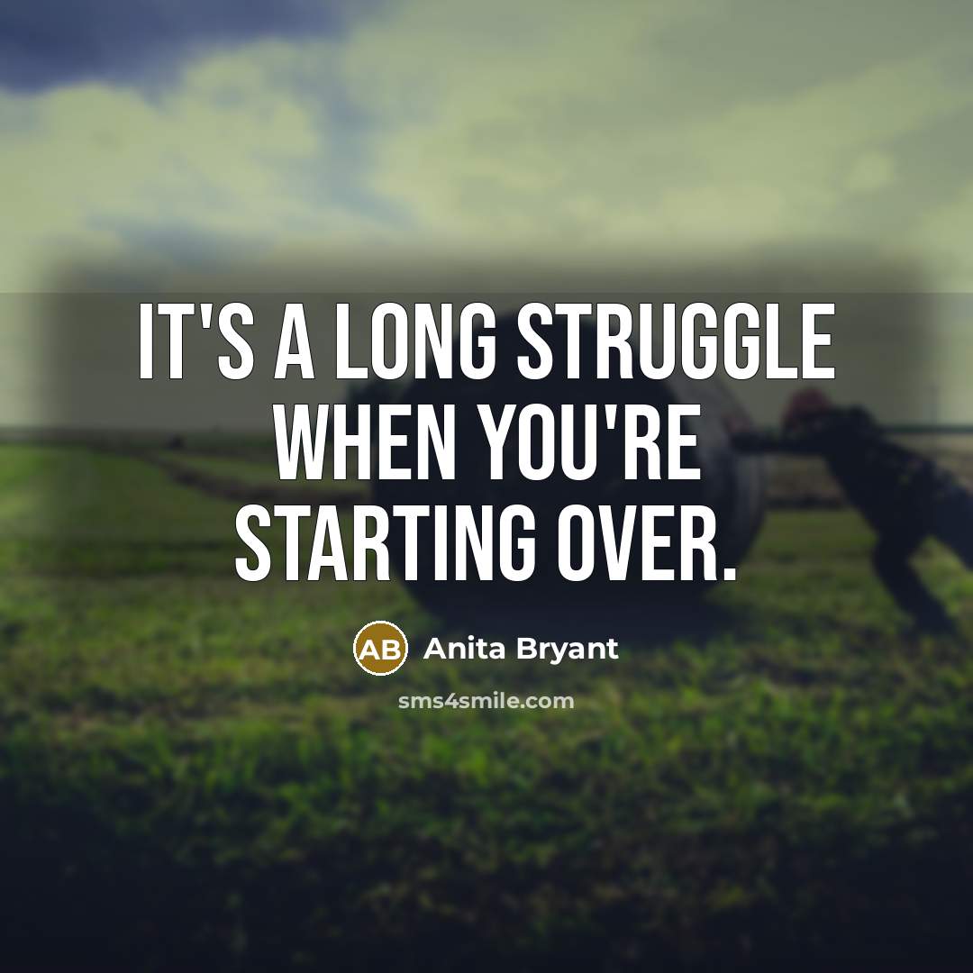 “It's a long struggle when you're starting over.…” quote by Anita Bryant