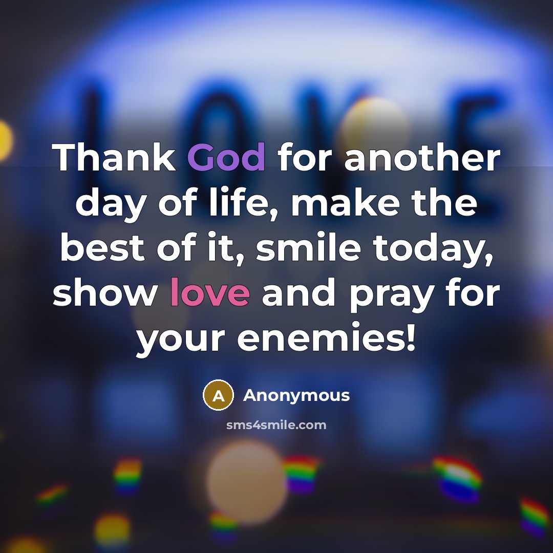 “Thank God for another day of life, make the best…” quote by Anonymous