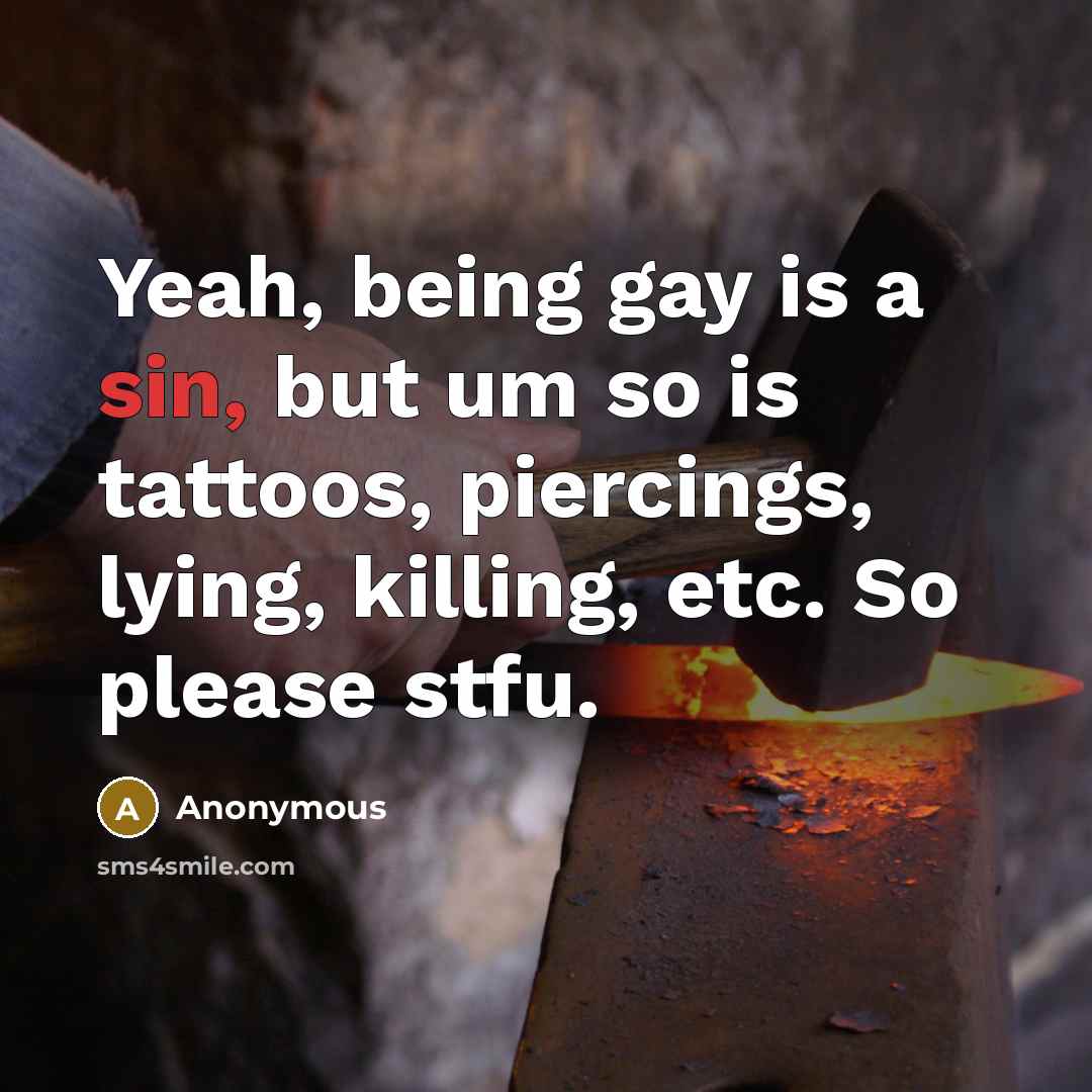 “Yeah, being gay is a sin, but um so is…” quote by Anonymous