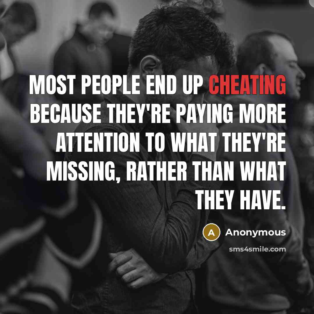 “Most people end up cheating because they're paying more attention…” quote by Anonymous
