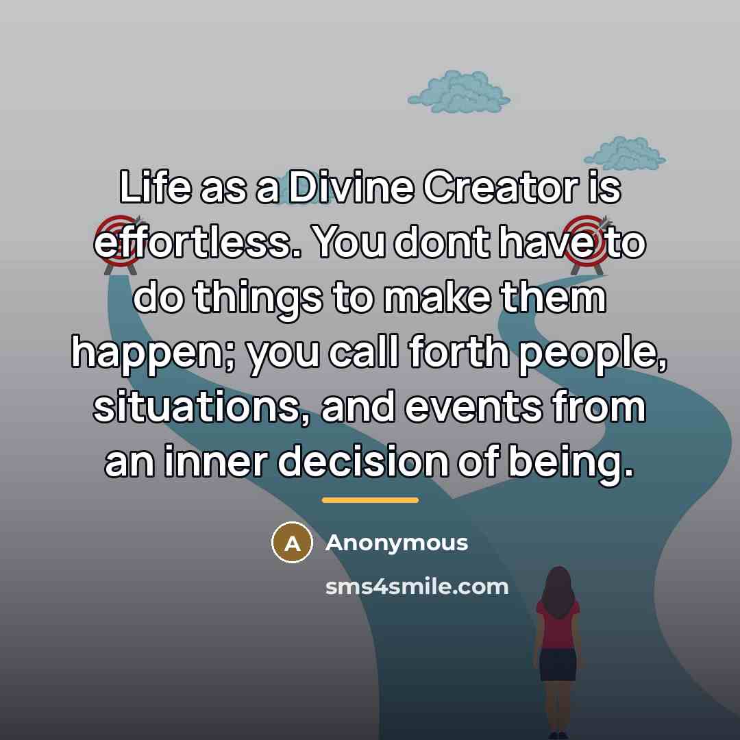 “Life as a Divine Creator is effortless. You dont have…” quote by Anonymous