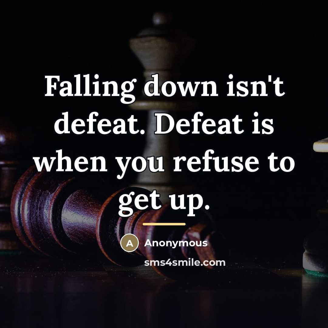 “Falling down isn't defeat. Defeat is when you refuse to…” quote by Anonymous