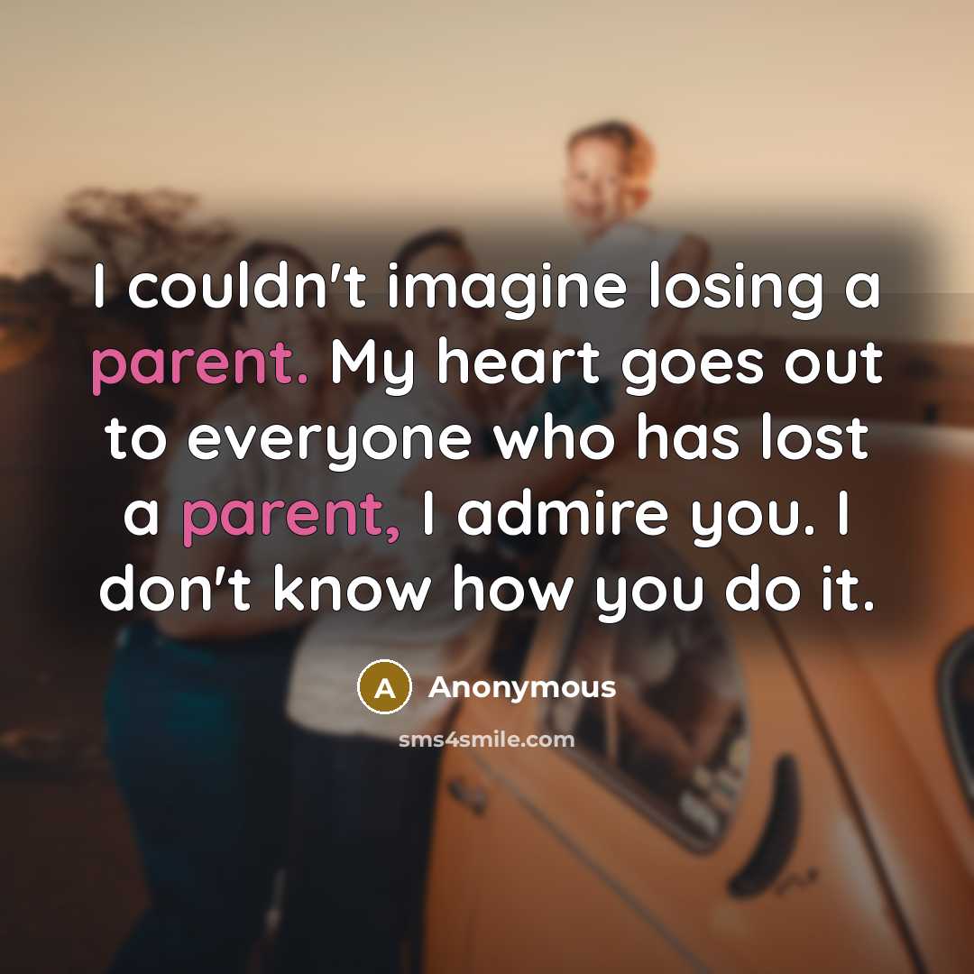 “I couldn't imagine losing a parent. My heart goes out…” quote by Anonymous