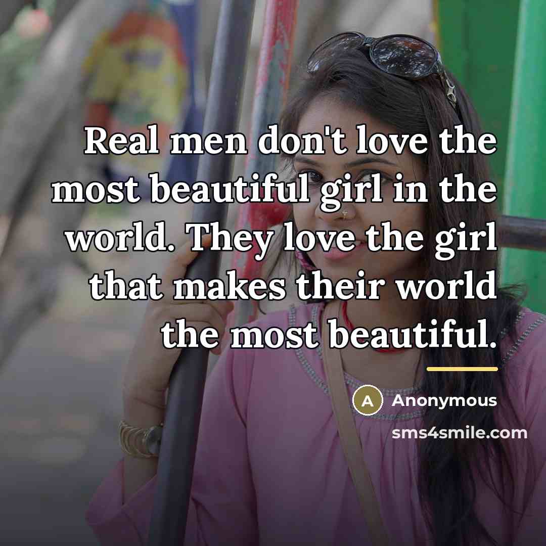 “Real men don't love the most beautiful girl in the…” quote by Anonymous