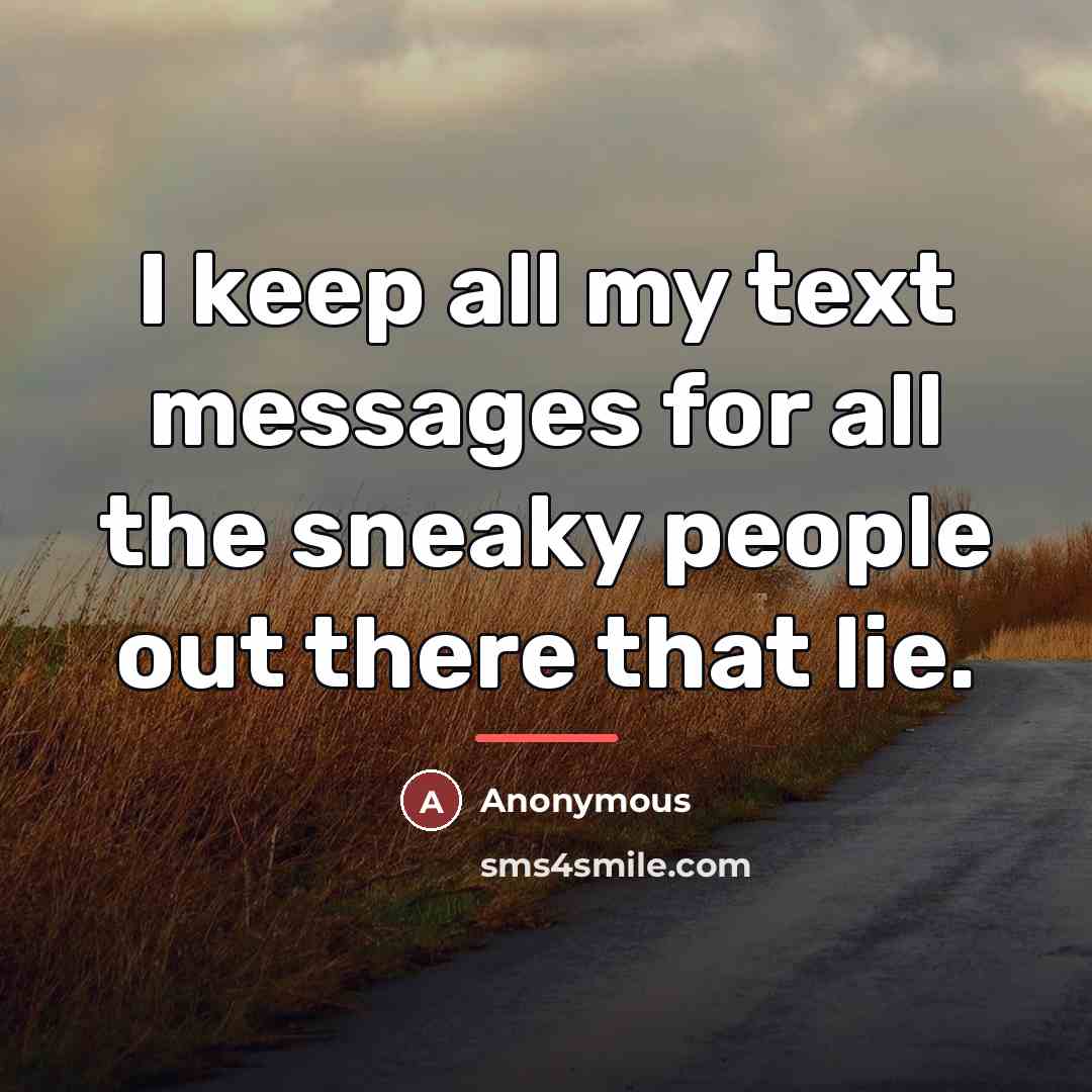 “I keep all my text messages for all the sneaky…” quote by Anonymous