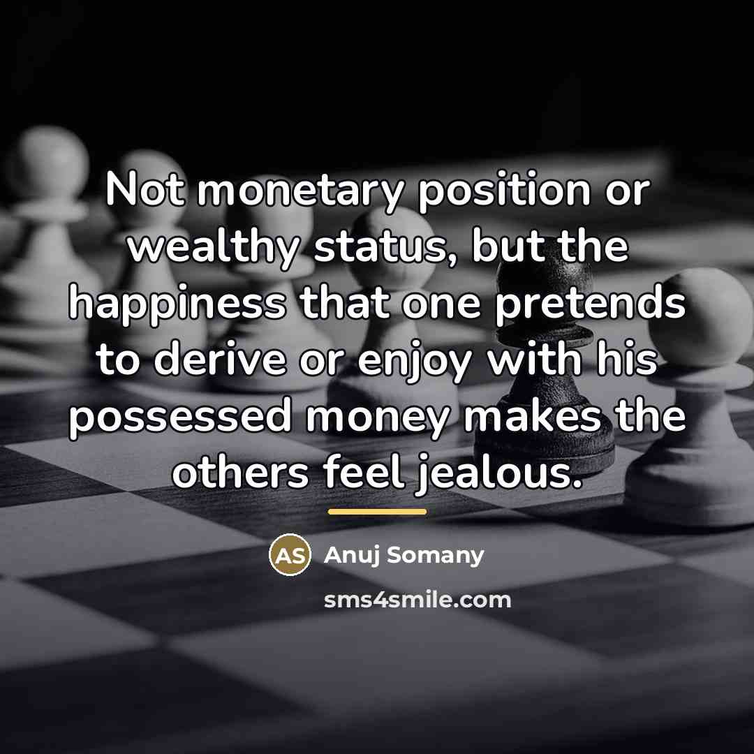 “Not monetary position or wealthy status, but the happiness that…” quote by Anuj Somany