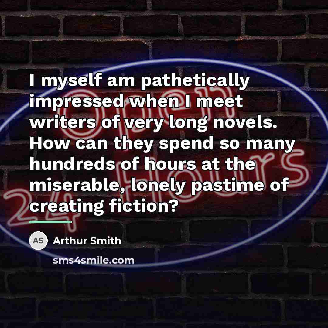“I myself am pathetically impressed when I meet writers of…” quote by Arthur Smith