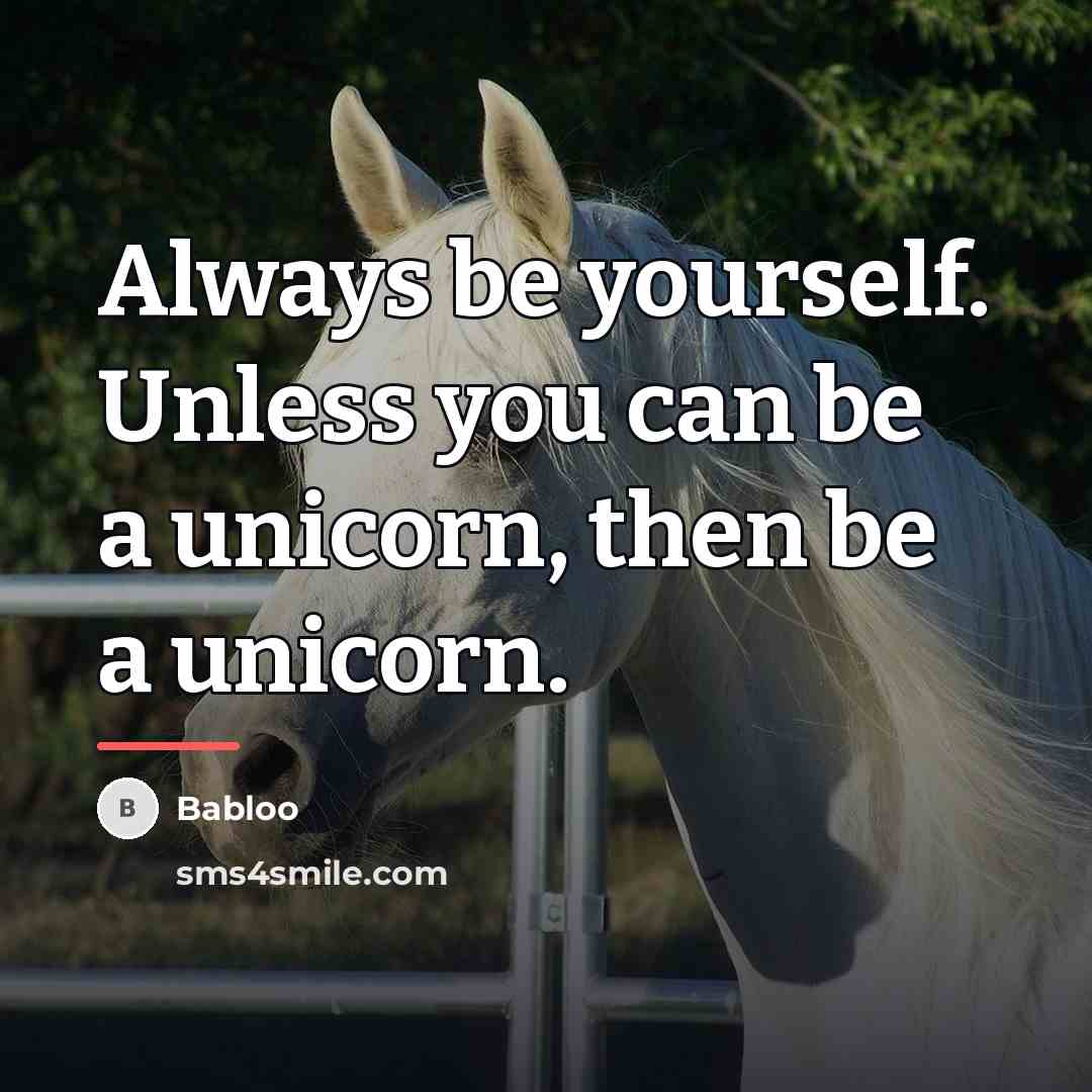 “Always be yourself. Unless you can be a unicorn, then…” quote by Babloo