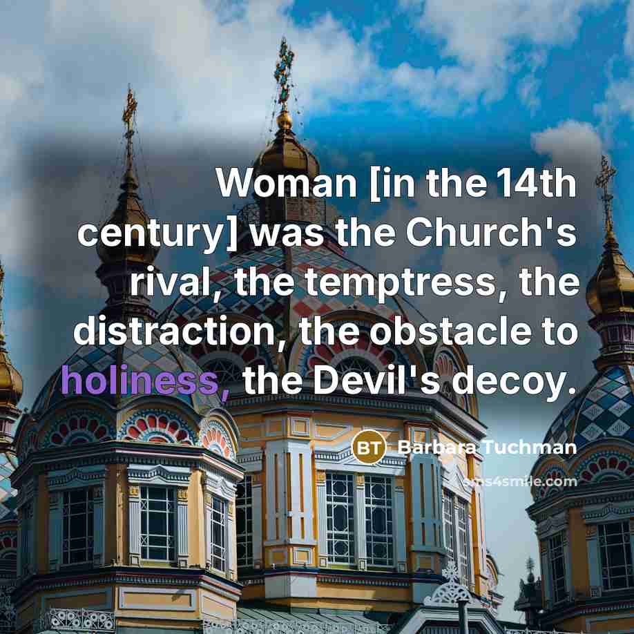“Woman [in the 14th century] was the Church's rival, the…” quote by Barbara Tuchman