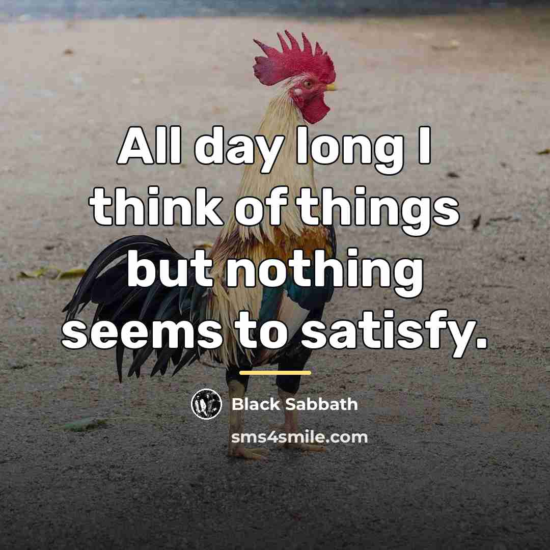 “All day long I think of things but nothing seems…” quote by Black Sabbath