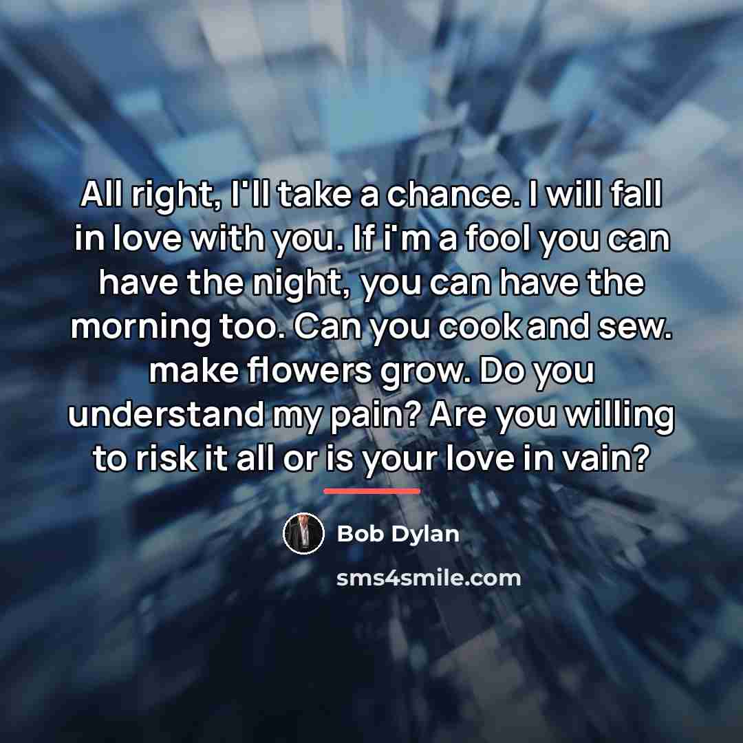 “All right, I'll take a chance. I will fall in…” quote by Bob Dylan