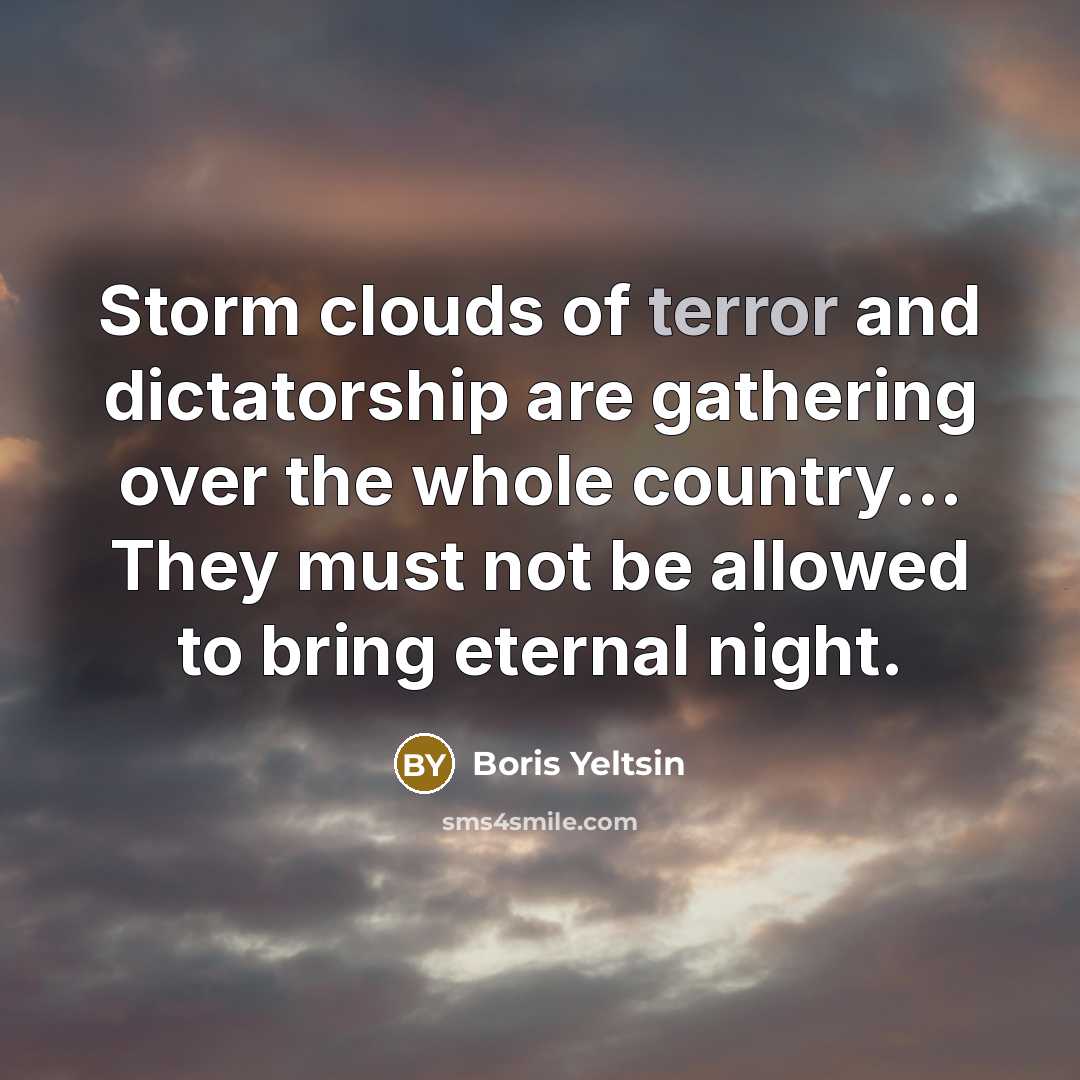 “Storm clouds of terror and dictatorship are gathering over the…” quote by Boris Yeltsin