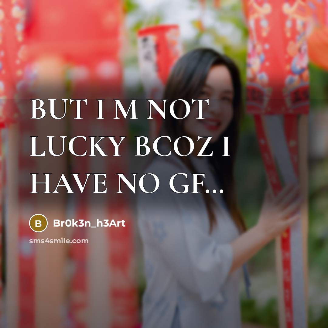 “BUT I M NOT LUCKY BCOZ I HAVE NO GF.....…” quote by Br0k3n_h3Art