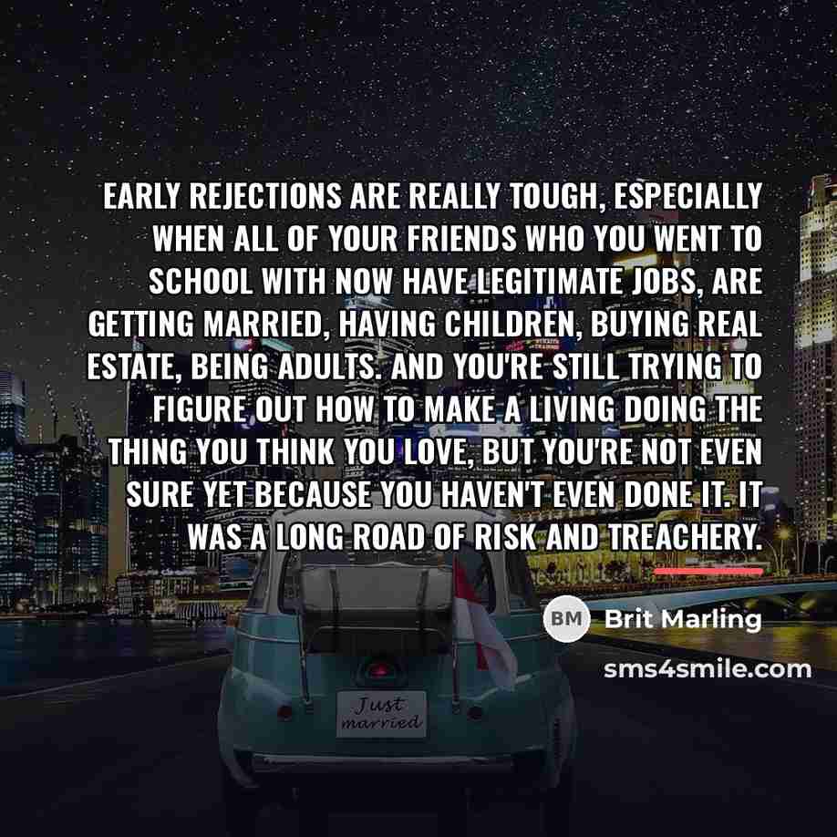 “Early rejections are really tough, especially when all of your…” quote by Brit Marling