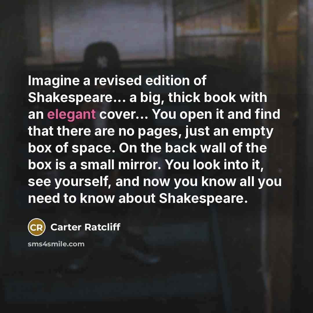 “Imagine a revised edition of Shakespeare... a big, thick book…” quote by Carter Ratcliff