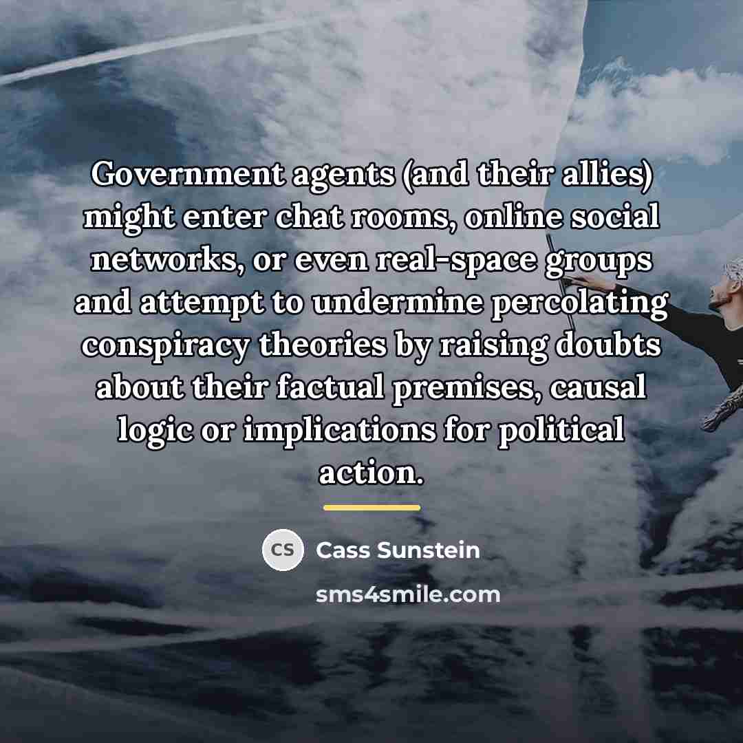 “Government agents (and their allies) might enter chat rooms, online…” quote by Cass Sunstein