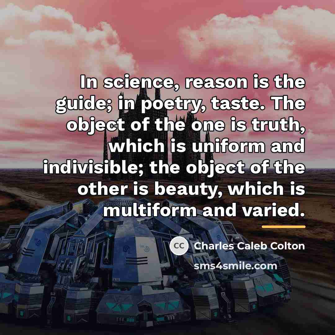 “In science, reason is the guide; in poetry, taste. The…” quote by Charles Caleb Colton