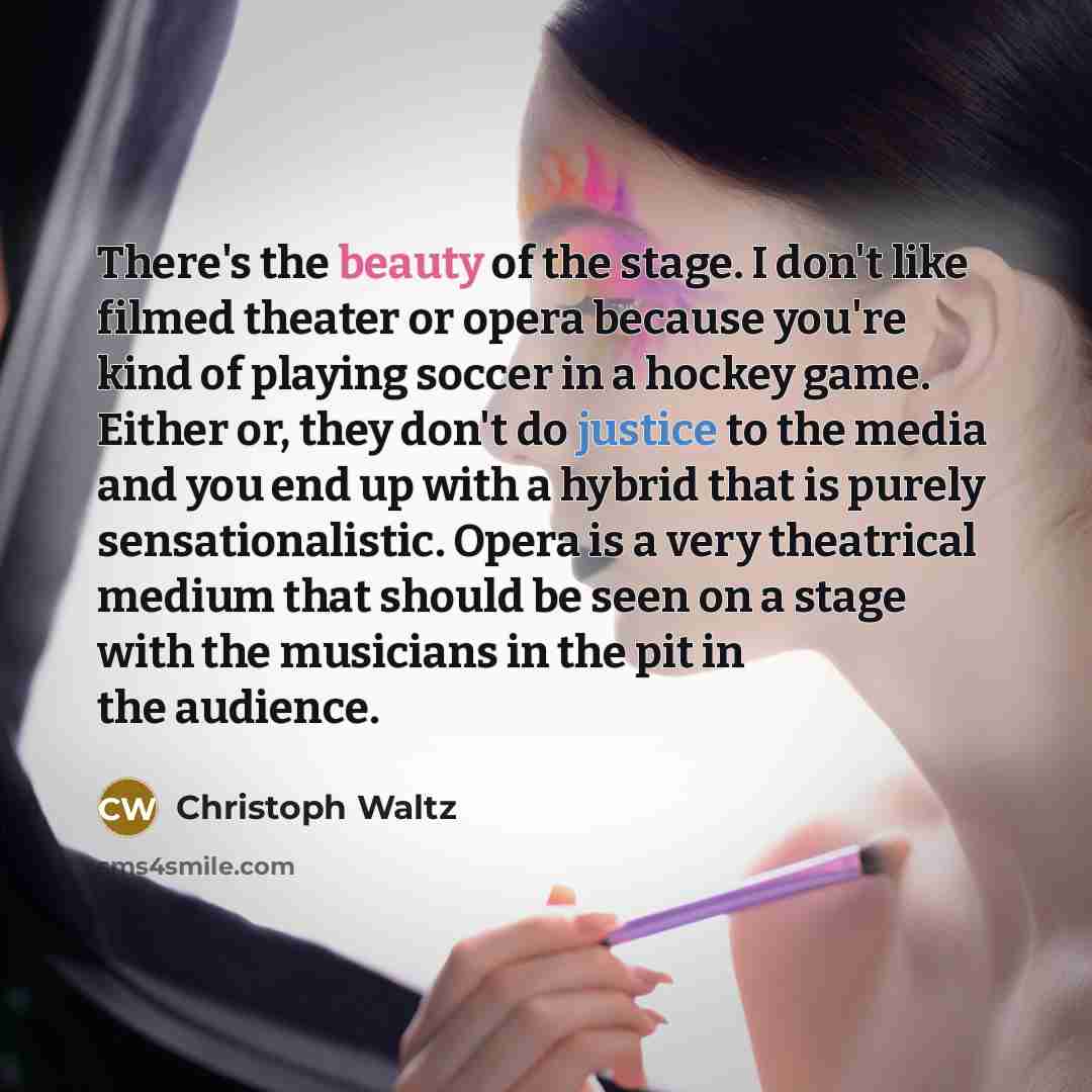 “There's the beauty of the stage. I don't like filmed…” quote by Christoph Waltz