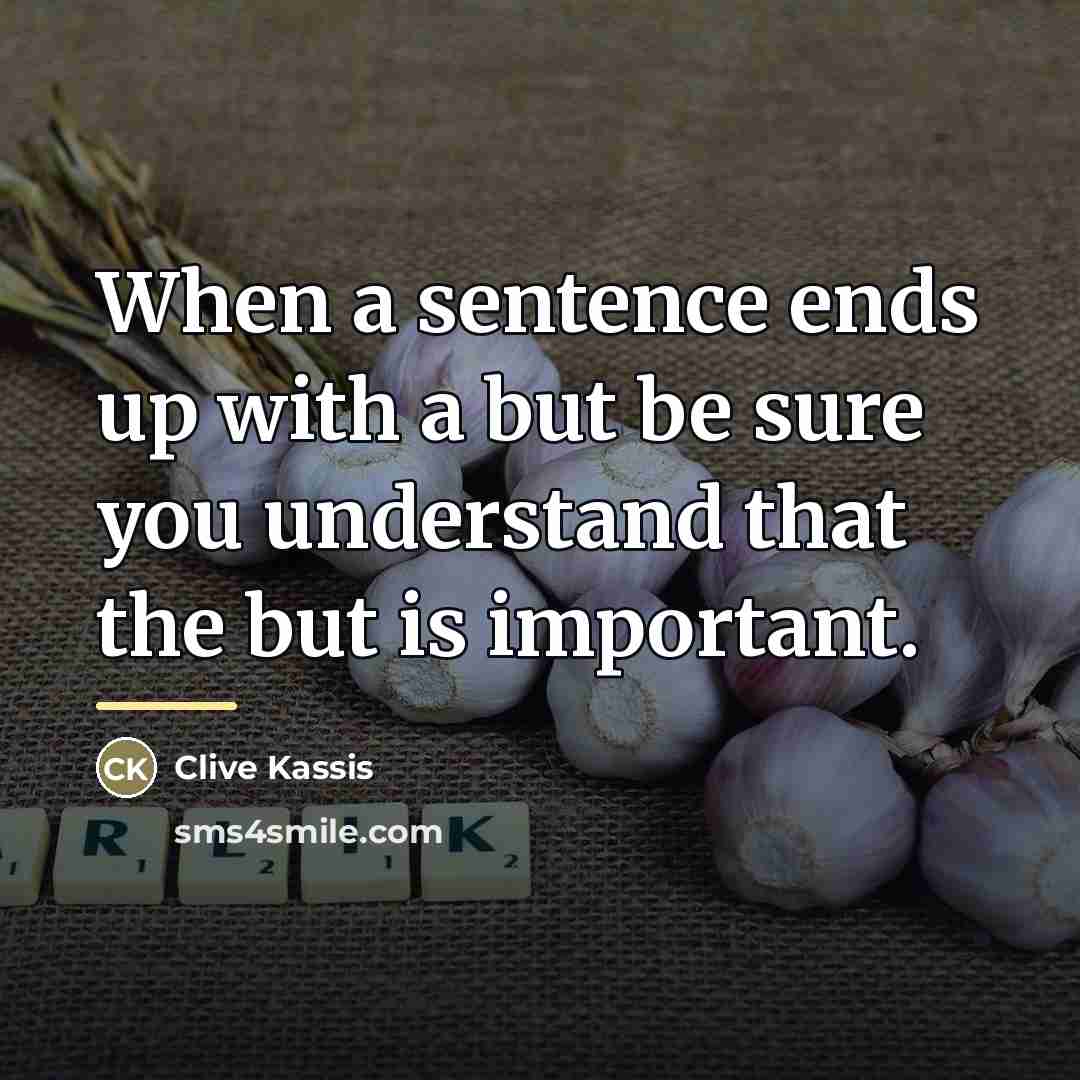 “When a sentence ends up with a but be sure…” quote by Clive Kassis