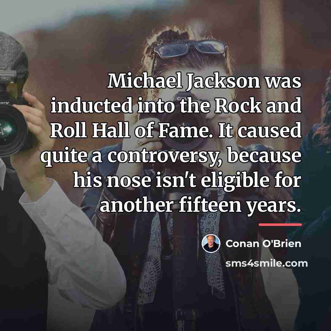 “Michael Jackson was inducted into the Rock and Roll Hall…” quote by Conan O'Brien