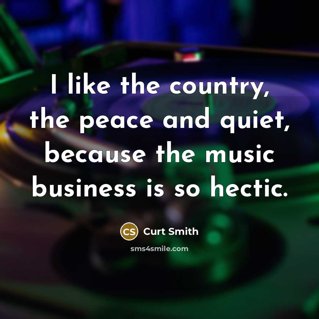 “I like the country, the peace and quiet, because the…” quote by Curt Smith