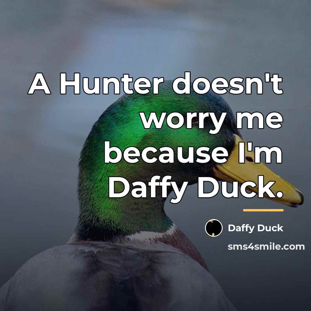 “A Hunter doesn't worry me because I'm Daffy Duck.…” quote by Daffy Duck