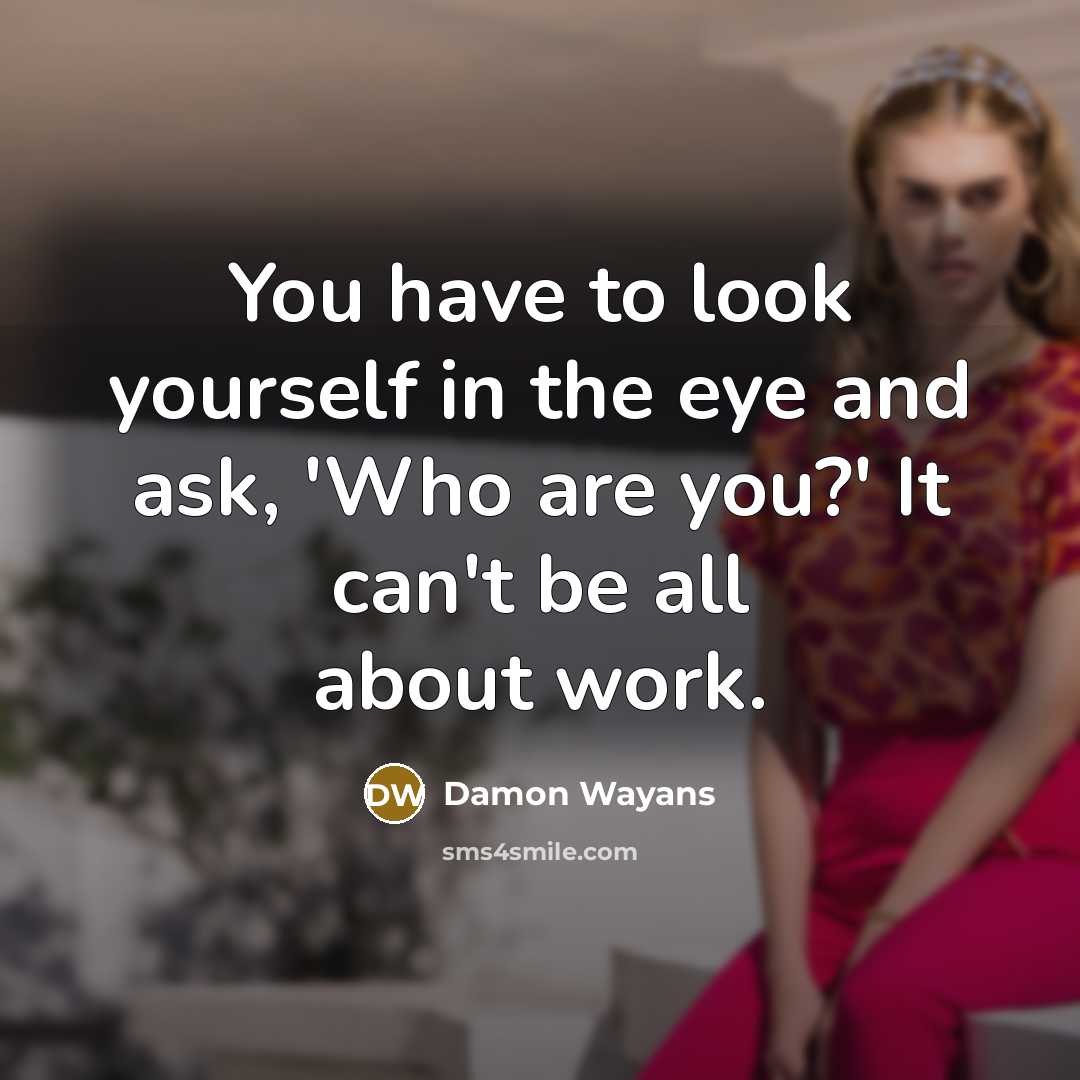 “You have to look yourself in the eye and ask,…” quote by Damon Wayans