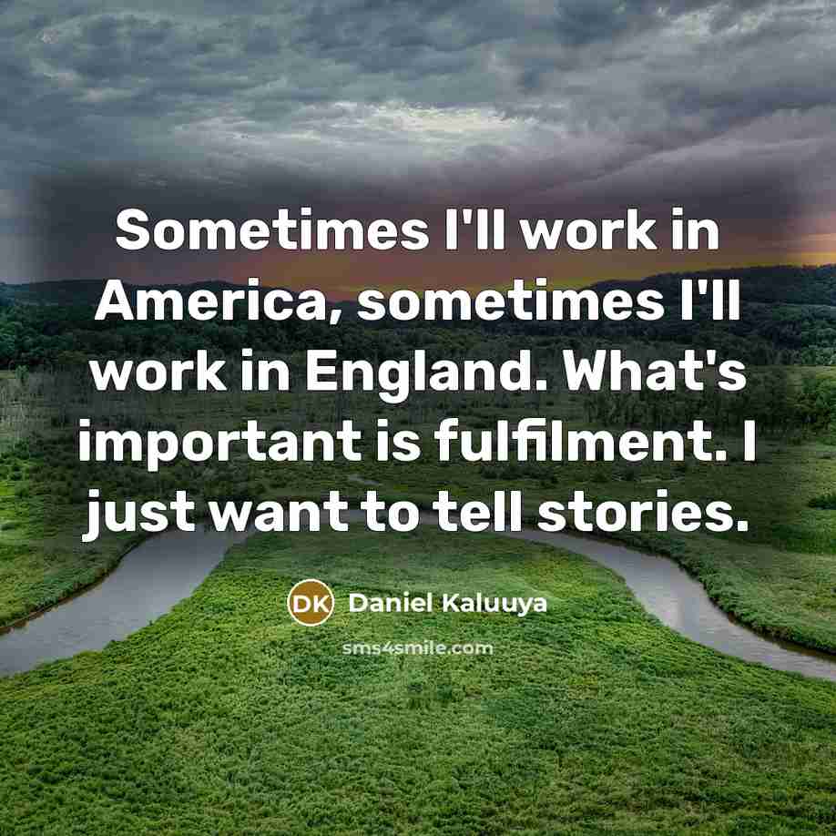 “Sometimes I'll work in America, sometimes I'll work in England.…” quote by Daniel Kaluuya