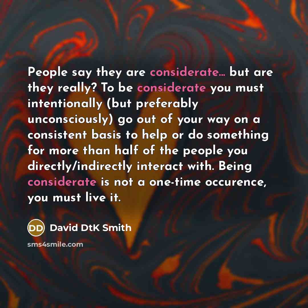 “People say they are considerate... but are they really? To…” quote by David DtK Smith