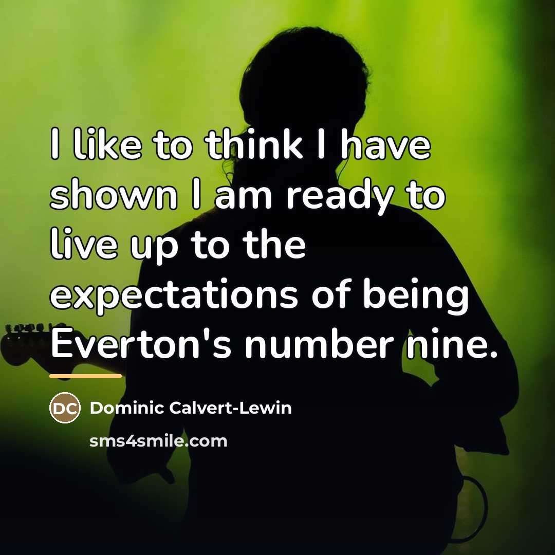 “I like to think I have shown I am ready…” quote by Dominic Calvert-Lewin