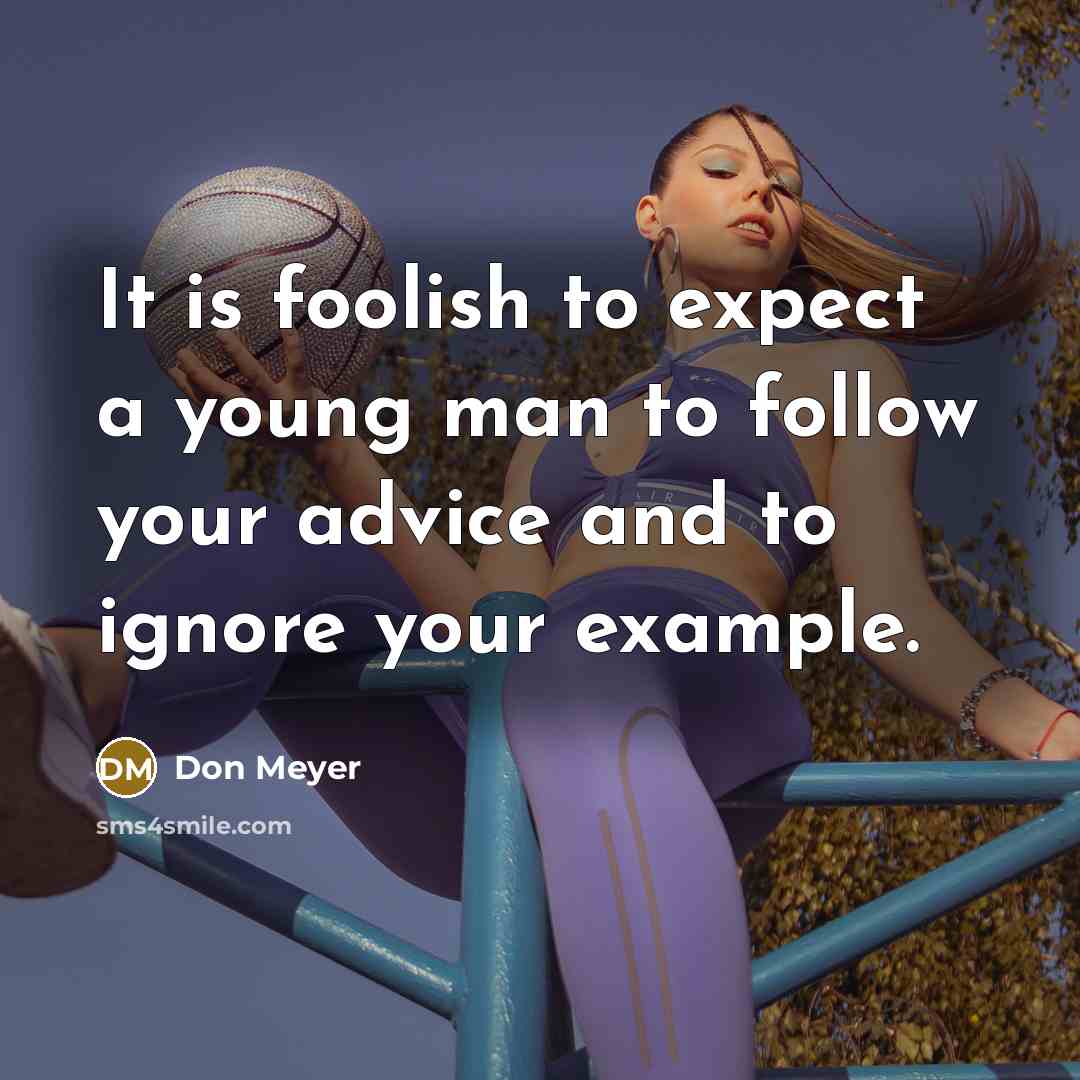 “It is foolish to expect a young man to follow…” quote by Don Meyer