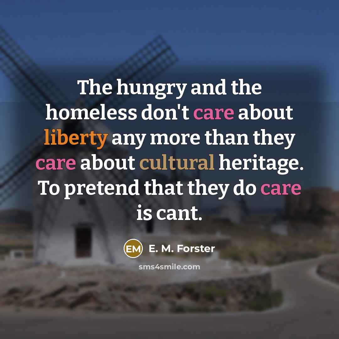 “The hungry and the homeless don't care about liberty any…” quote by E. M. Forster