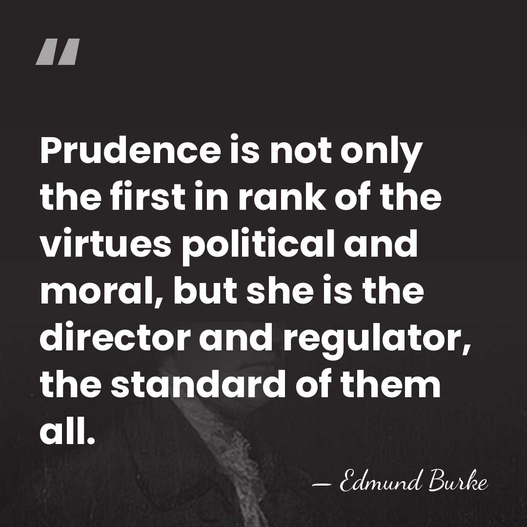 Prudence is not only the first in rank of the virtues political&hellip; - Edmund Burke