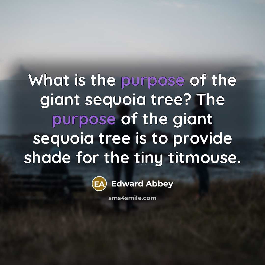 “What is the purpose of the giant sequoia tree? The…” quote by Edward Abbey