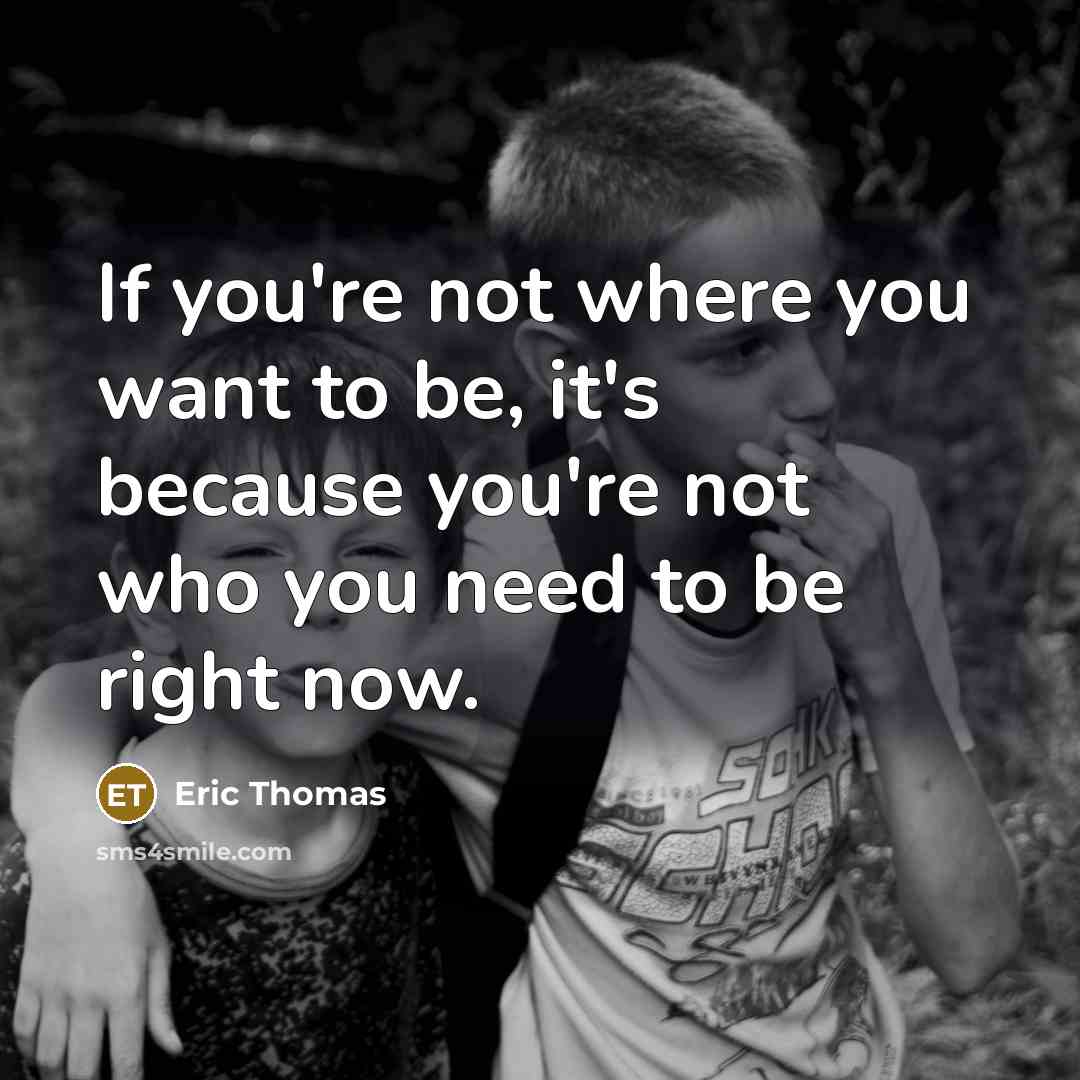 “If you're not where you want to be, it's because…” quote by Eric Thomas